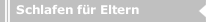 Schlafen für Eltern